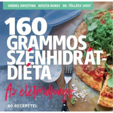 CENTRAL MÉDIACSOPORT ZRT. Vrábel Krisztina-160 grammos szénhidrátdiéta-Az életmódkönyv gasztronómia