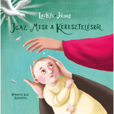 Cerkabella Könyvek Igaz mese a keresztelésről gyermek- és ifjúsági könyv