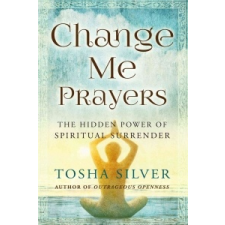  Change Me Prayers – Tosha Silver,Lissa Rankin M. D. idegen nyelvű könyv