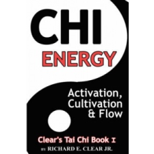 Chi Energy - Activation, Cultivation and Flow – Richard E. Clear idegen nyelvű könyv