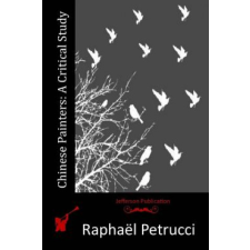  Chinese Painters: A Critical Study – Raphael Petrucci idegen nyelvű könyv