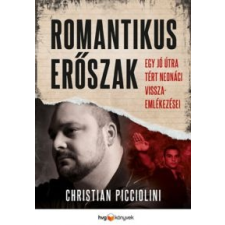 Christian Picciolini Romantikus erőszak - Egy jó útra tért neonácivisszaemlékezései irodalom