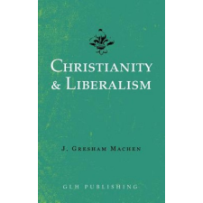  Christianity & Liberalism – J Gresham Machen idegen nyelvű könyv