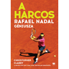 Christopher Clarey - A harcos - Rafael Nadal géniusza egyéb könyv
