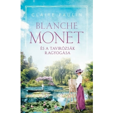 Claire Paulin - Blanche Monet és a tavirózsák ragyogása egyéb könyv