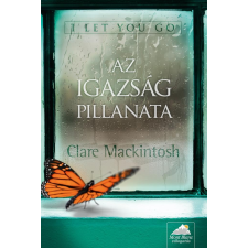 Clare Mackintosh MACKINTOSH, CLARE - AZ IGAZSÁG PILLANATA - I LET YOU GO gyermek- és ifjúsági könyv