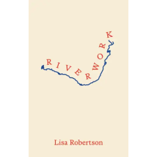 Coach House Books Riverwork – ROBERTSON LISA (Puha kötésű) idegen nyelvű könyv