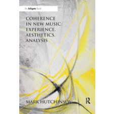  Coherence in New Music: Experience, Aesthetics, Analysis – Mark Hutchinson idegen nyelvű könyv