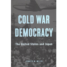 Cold War Democracy – Jennifer M. Miller idegen nyelvű könyv
