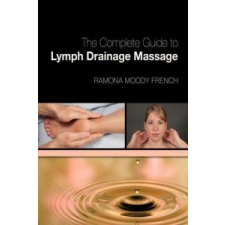  Complete Guide to Lymph Drainage Massage – Ramona Moody French idegen nyelvű könyv