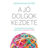 Corvina Kiadó A jó dolgok kezdete - Gondolataink és érzelmeink egyensúlya a teljesebb életért