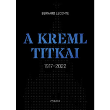Corvina Kiadó A Kreml titkai - 1917-2022 történelem