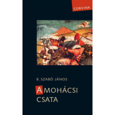 Corvina Kiadó A mohácsi csata történelem