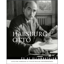 Corvina Kiadó Habsburg Ottó és az államhatalom (9789631366914) történelem