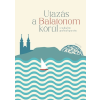 Corvina Kiadó Kft Utazás a Balatonom körül – Irodalmi palackposta - Szederkényi Olga (kötött áras)