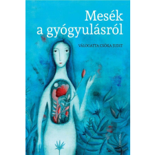 Corvina Kiadó - MESÉK A GYÓGYULÁSRÓL - VÁLOGATTA CSÓKA JUDIT gyermek- és ifjúsági könyv