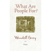Counterpoint What Are People For? – Wendell Berry