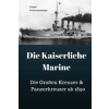 Createspace Independent Publishing Platform Die Kaiserliche Marine: Die Großen Kreuzer &amp; Panzerkreuzer ab 1890 | Jurgen Prommersberger