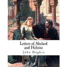 Createspace Independent Publishing Platform Letters of Abelard and Heloise | John Hughes egyéb könyv