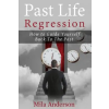 Createspace Independent Publishing Platform Past life regression: How to Guide Yourself Back To The Past | Mila Anderson