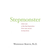 Createspace Independent Publishing Platform Stepmonster: A New Look at Why Real Stepmothers Think, Feel, and Act the Way We Do | Wednesday Martin Ph D