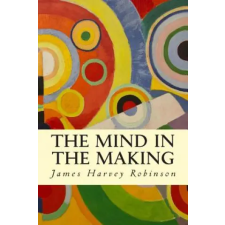 Createspace Independent Publishing Platform The Mind in the Making | James Harvey Robinson egyéb könyv