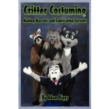 Critter Costuming: Making Mascots and Fabricating Fursuits – Adam Riggs idegen nyelvű könyv