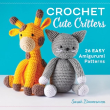  Crochet Cute Critters: 26 Easy Amigurumi Patterns – Sarah Zimmerman idegen nyelvű könyv