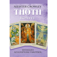 Crowley, Aleister CROWLEY, ALEISTER - THOTH KÖNYVE- ÉRTEKEZÉS AZ EGYIPTOMI TAROTRÓL ezoterika