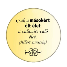  Csak a másokért élt élet valamirevaló... kitűző kitűző