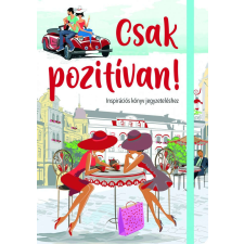 Csak pozitívan! Inspirációs könyv jegyzeteléshez /Gumiszalagos inspirációs könyv/ (szállítási sérült) életmód, egészség