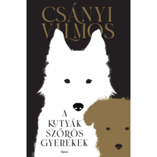 Csányi Vilmos - A kutyák szőrös gyerekek egyéb könyv