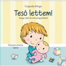 Csapody Kinga - Tesó lettem! - avagy miért és mire jó egy kistesó egyéb könyv