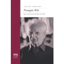 Cseke Péter - Benedek Anna - Pomogáts Béla - Egy Irodalomtörténész Portréja társadalom- és humántudomány