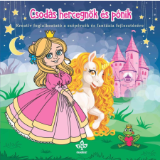 Csengőkert Kft. Csodás hercegnők és pónik – Kreatív kifestő a szépérzék és fantázia fejlesztésére gyermek- és ifjúsági könyv