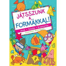 Csengőkert Kft. Játsszunk a formákkal! - Játék - Tanulás - Kreativitás gyermek- és ifjúsági könyv