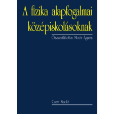 Cser Kiadó A fizika alapfogalmai középiskolásoknak - Második, bővített kiadás tankönyv