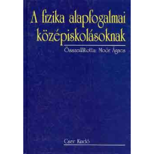 Cser Kiadó A fizika alapfogalmai középiskolásoknak - Moór Ágnes (szerk.) antikvárium - használt könyv