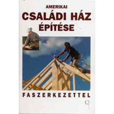 Cser Kiadó Amerikai családi ház építése faszerkezettel antikvárium - használt könyv
