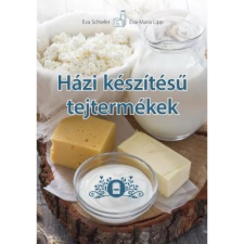 Cser Kiadó Eva Maria Lipp - Eva Schiefer: Házi készítésű tejtermékek életmód, egészség