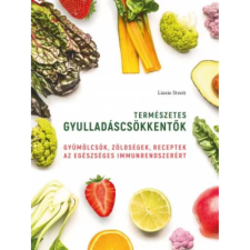 Cser Kiadó Természetes gyulladáscsökkentők - Gyümölcsök, zöldségek, receptek az egészséges immunrendszerért** gasztronómia