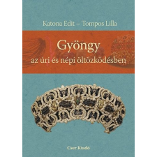 CSER KÖNYVKIADÓ / 15% GYÖNGY AZ ÚRI ÉS NÉPI ÖLTÖZKÖDÉSBEN társadalom- és humántudomány