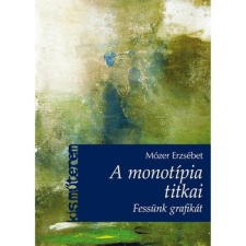 CSER KÖNYVKIADÓ ÉS KERESKEDELMI KFT A monotípia titkai - Fessünk grafikát! irodalom
