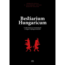 CSER KÖNYVKIADÓ ÉS KERESKEDELMI KFT Bestiarium Hungaricum - Csodás lények és teremtmények a magyar néphagyományban társadalom- és humántudomány