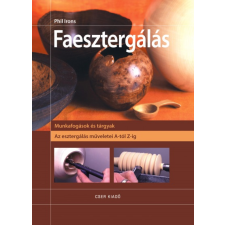 CSER KÖNYVKIADÓ ÉS KERESKEDELMI KFT Faesztergálás - Az esztergálás műveletei A-tól Z-ig hobbi, szabadidő