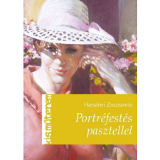CSER KÖNYVKIADÓ ÉS KERESKEDELMI KFT Harsányi Zsuzsanna - Portréfestés pasztellel hobbi, szabadidő