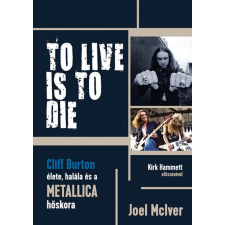 CSER KÖNYVKIADÓ ÉS KERESKEDELMI KFT Joel McIver - TO LIVE IS TO DIE egyéb könyv