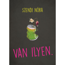 CSER KÖNYVKIADÓ ÉS KERESKEDELMI KFT Szendi Nóra - Van ilyen. regény