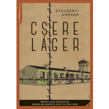  Csereláger - Magyar zsidó deportáltak Bergen-Belsenben és azon túl (1944-1945) történelem