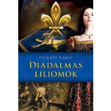 Csikász Lajos CSIKÁSZ LAJOS - DIADALMAS LILIOMOK ajándékkönyv
